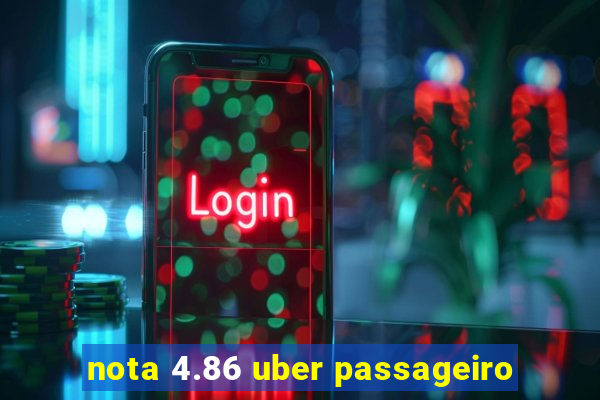 nota 4.86 uber passageiro